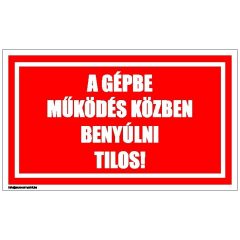 A gépbe működés közben benyúlni tilos!